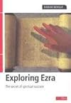 Exploring Ezra: The secret of spiritual success (Exploring the Bible)