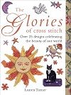 The Glories of Cross Stitch: Over 25 Designs Celebrating the Beauty of Our World