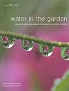 Water in the Garden: Inspiring Ideas and Designs for Beautiful Water Features