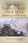 When The Alps Cast Their Spell: Mountaineers Of The Alpine Golden Age