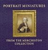 Portrait Miniatures from the Merchiston Collection