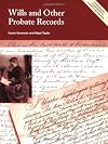 Wills and Other Probate Records: A Practical Guide to Researching Your Ancestor's Last Documents (Readers Guides)