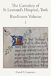The Cartulary of St Leonard's Hospital, York. Rawlinson Volume I
