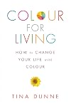 Colour for Living: How to Change Your Life with Colour