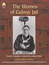 The Women of Galway Jail: Female Criminality in Nineteenth-Century Ireland