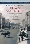 Researching Down Ancestors: A Practical Guide for the Family and Local Historian (County Guides for the Family and Local Historian)