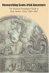 Researching Scots-Irish Ancestors: The Essential Genealogical Guide to Early Modern Ulster, 1600–1800