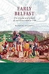 Early Belfast: The Origins and Growth of an Ulster Town to 1750