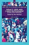 Service User and Carer Involvement: Beyond Good Intentions ((Policy & Practice in Health and Social Care series No. 4)