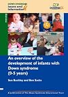 An Overview of the Development of Infants with Down Syndrome (0-5 Years): Overview Pt. 1 (Down Syndrome Issues & Information)