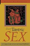 The Heart of Tantric Sex: A Unique Guide to Love and Sexual Fulfillment