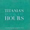 Titania's Book of Hours: A Celebration of the Witch's Year