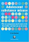 Adolescent substance misuse: Why one young person may be more at risk than another, and what you can do to help