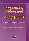 Safeguarding Children and Young People: A Guide to Integrated Practice