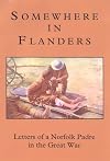 Somewhere in Flanders: A Norfolk Padre in the Great War. The War Letters of the Revd Samuel Frederick Leighton Green MC, Army Chaplain, 1916-1919