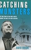 Catching Monsters: The True Story of One Man's Battle Against the Most Evil Men in Britain