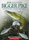 How to Catch Bigger Pike: From Rivers, Lochs and Lakes