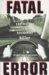 Fatal Error: Confessions of an Accidental Killer