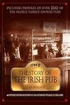 The Story of the Irish Pub: An Intoxicating History of the Licensed Trade in Ireland