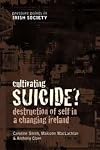 Cultivating Suicide?: Destruction of Self in a Changing Ireland (Pressure Points Irish Society) (Pressure Points in Irish Socie)