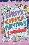 Ghosts, Ghouls and Phantoms of London