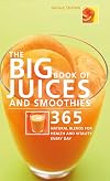The Big Book of Juices and Smoothies: 365 Natural Blends for Health and Vitality Every Day