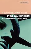 Post Washington: Why America Can't Rule the World
