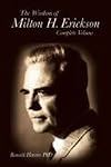 The Wisdom of Milton H. Erickson: Hypnosis and Hypnotherapy, Vol. 1