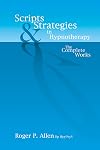 Scripts and Strategies in Hypnotherapy: The Complete Works
