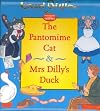 The Pantomime Cat & Mrs. Dilly's Duck