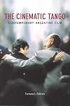 The Cinematic Tango: Contemporary Argentine Film