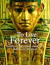 To Live Forever: Egyptian Treasures from the Brooklyn Museum