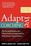 Adaptive Coaching: The Art and Practice of a Client-Centered Approach to Performance Improvement