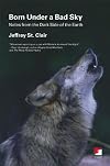 Born Under a Bad Sky: Notes from the Dark Side of the Earth (Counterpunch)