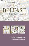 Belfast c. 1600 to c. 1900: The Making of the Modern City