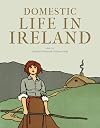 Domestic Life in Ireland