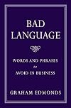 Bad Language: Words and Phrases to Avoid in Business