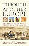 Through Another Europe: An Anthology on Travel Writing on the Balkans