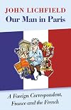 Our Man in Paris: A Foreign Correspondent, France and the French
