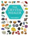The Crystal Healer: Crystal prescriptions that will change your life forever