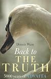 Back to the Truth: 5000 years of Advaita