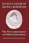 Julius Caesar as Artful Reporter: The War Commentaries as Political Instruments