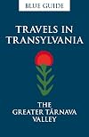 Blue Guide Travels in Transylvania: The Greater Tarnava Valley (Blue Guides)