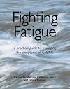 Fighting Fatigue: a practical guide to managing the symptoms of CFS/ME
