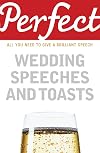 Perfect Wedding Speeches and Toasts: All You Need to Give a Brilliant Speech (Perfect series)
