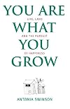 You are what you grow : life, land and the pursuit of happiness