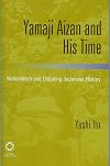 Yamaji Aizan And His Time: Nationalism And Debating Japanese History