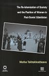The Re-Islamization of Society and the Position of Women in Post-Soviet Uzbekistan (Inner Asia (Global Oriental))