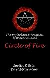 Circle of Fire: The Symbolism & Practices of Wiccan Ritual - Sorita D'Este