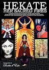Hekate Her Sacred Fires: A Unique Collection of Essays, Prose and Artwork from around the world exploring the mysteries and sharing visions of the Torchbearing Triple Goddess of the Crossroads.